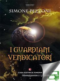Ebook I guardiani vendicatori di Simone Pezzoni edito da Kimerik