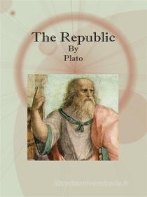 Ebook The Republic di Plato edito da Publisher s11838
