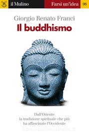 Ebook Il buddhismo di Giorgio Renato Franci edito da Società editrice il Mulino, Spa