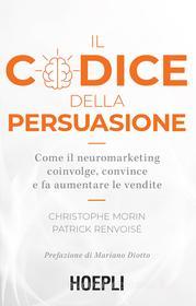 Ebook Il codice della persuasione di Christophe Morin, Patrick Renvoisé edito da Hoepli