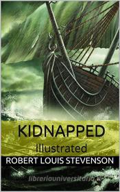 Ebook Kidnapped - Illustrated di Robert Louis Stevenson edito da anna ruggieri