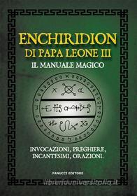 Ebook Enchiridion di papa Leone III – Il manuale magico di anonimo edito da Fanucci Editore