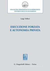 Ebook Esecuzione forzata e autonomia privata di Luigi Follieri edito da Giappichelli Editore