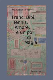 Ebook Franci Bibi. Tennis, Amore, e un po' di Magia! di Francesco Tomasoni edito da Youcanprint Self-Publishing