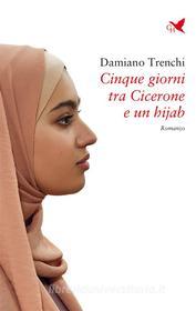 Ebook Cinque giorni tra Cicerone e un hijab di Damiano Trenchi edito da Giovane Holden Edizioni
