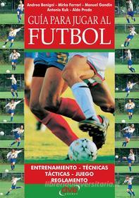 Ebook Guía para jugar a fútbol di Andrea Benigni, Mirko Ferrari, Manuel Gandin edito da De Vecchi Ediciones