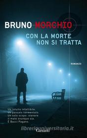 Ebook Con la morte non si tratta di Bruno Morchio edito da Garzanti
