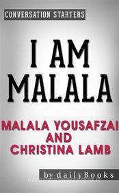 Ebook I Am Malala: The Girl Who Stood Up for Education and Was Shot by the Taliban by Malala Yousafzai | Conversation Starters di dailyBooks edito da Daily Books