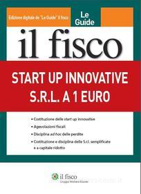 Ebook Start Up innovative. Srl a 1 Euro di AA. VV. edito da Il Fisco