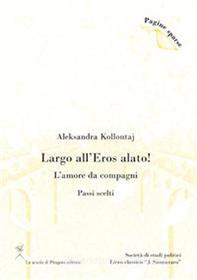 Ebook Largo all'Eros alato! L’amore da compagni (Passi scelti) di Aleksandra Kollontaj edito da La scuola di Pitagora