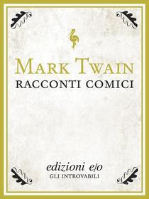 Ebook Racconti comici di Mark Twain edito da Edizioni e/o