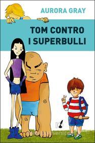 Ebook Tom contro i superbulli di Aurora Gray edito da Io Scrittore