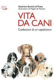 Ebook Vita Da Cani di Gromis di Trana Caterina edito da Blu Edizioni