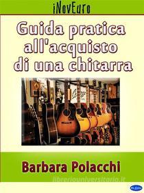 Ebook Guida pratica all&apos;acquisto di una chitarra di Barbara Polacchi edito da Blu Editore