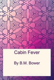 Ebook Cabin Fever di B.m. Bower edito da Freeriver Publishing