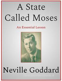 Ebook A State Called Moses di Neville Goddard edito da Andura Publishing