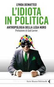Ebook L'idiota in politica di Lynda Dematteo edito da Feltrinelli Editore
