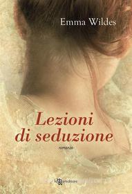 Ebook Lezioni di seduzione di Emma Wildes edito da Fanucci Editore