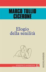 Ebook Elogio della senilità di Cicerone edito da Edizioni Clandestine
