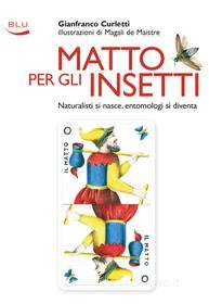 Ebook Matto Per Gli Insetti di Curletti Gianfranco edito da Blu Edizioni