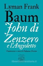 Ebook John di Zenzero e l’Angioletto di Baum Frank Lyman edito da Edizioni Clichy