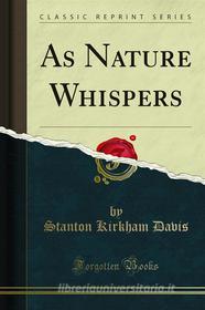 Ebook As Nature Whispers di Stanton Kirkham Davis edito da Forgotten Books