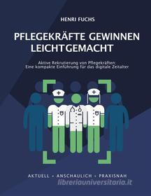 Ebook Pflegekräfte gewinnen leicht gemacht di Henri Fuchs, Ralf Isau edito da Books on Demand