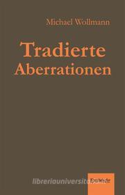 Ebook Tradierte Aberrationen di Michael Wollmann edito da Engelsdorfer Verlag