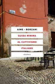 Ebook Guida minima al cattivismo italiano di Aime Marco, Borzani Luca edito da Eleuthera
