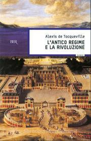 Ebook L'antico regime e la Rivoluzione di De Tocqueville Alexis edito da BUR