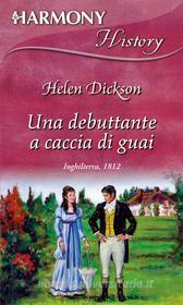 Ebook Una debuttante a caccia di guai di Helen Dickson edito da HarperCollins Italia