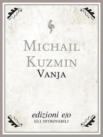 Ebook Vanja di Michail Kuzmin edito da Edizioni e/o