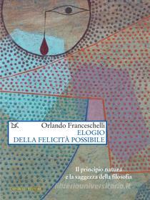 Ebook Elogio della felicità possibile di Orlando Franceschelli edito da Donzelli Editore