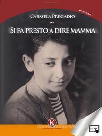 Ebook Si fa presto a dire mamma di Carmela Pregadio edito da Kimerik