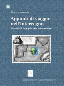 Ebook Appunti di viaggio nell'interregno. Parole-chiave per non soccombere di Sergio Malcevschi edito da Sergio Malcevschi
