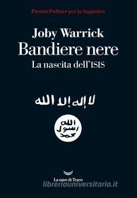 Ebook Bandiere nere. La nascita dell'Isis di Joby Warrick edito da La nave di Teseo