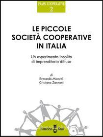 Ebook Le piccole società cooperative in Italia di Everardo Minardi, Cristiano Zannoni edito da Homeless Book