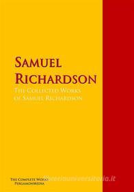 Ebook The Collected Works of Samuel Richardson di Samuel Richardson edito da PergamonMedia