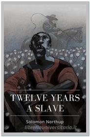 Ebook Twelve Years a Slave di Solomon Northup edito da Qasim Idrees
