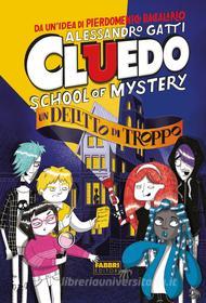 Ebook Cluedo. School of mystery. Un delitto di troppo di Gatti Alessandro edito da Fabbri Editori