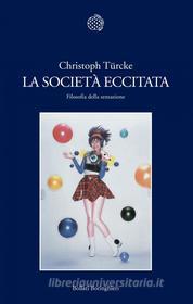 Ebook La società eccitata di Christoph Türcke edito da Bollati Boringhieri