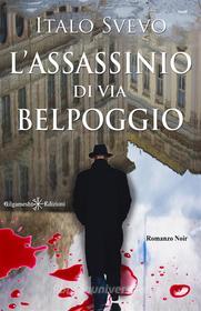 Ebook L'assassinio di via Belpoggio di Italo Svevo edito da Gilgamesh Edizioni