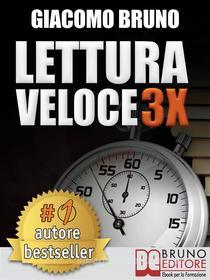 Ebook LETTURA VELOCE 3X. Tecniche di Lettura Rapida, Memoria e Memorizzazione, Apprendimento per Triplicare la Tua Velocità. di Giacomo Bruno edito da Bruno Editore