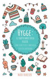 Ebook Hygge: Il Segreto Danese Della Felicità. Come Essere Felice E Sano Nella Tua Vita Quotidiana di Maya Thoresen edito da Maya Thoresen