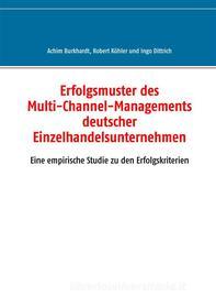 Ebook Erfolgsmuster des Multi-Channel-Managements deutscher Einzelhandelsunternehmen di Achim Burkhardt, Robert Köhler, Ingo Dittrich edito da Books on Demand