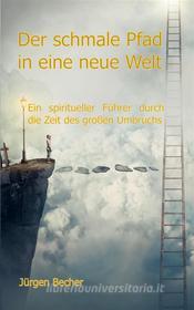 Ebook Der schmale Pfad in eine neue Welt di Jürgen Becher edito da Books on Demand