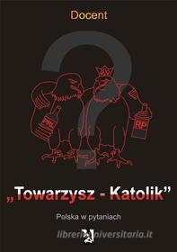 Ebook Towarzysz-Katolik. Polska w pytaniach di Docent edito da Wydawnictwo Psychoskok