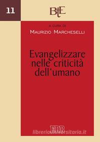 Ebook Evangelizzare nelle criticità dell’umano di Maurizio Marcheselli edito da EDB - Edizioni Dehoniane Bologna