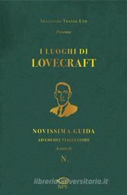 Ebook I Luoghi di Lovecraft di Michele Mingrone, Caterina Scardillo, Sara Vettori edito da Edizioni NPE