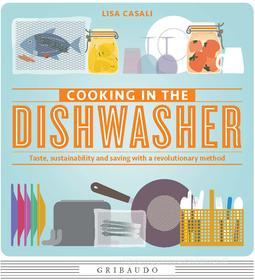 Ebook Cooking in the dishwasher di Lisa Casali edito da Edizioni Gribaudo